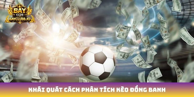 Khái quát cách phân tích kèo đồng banh