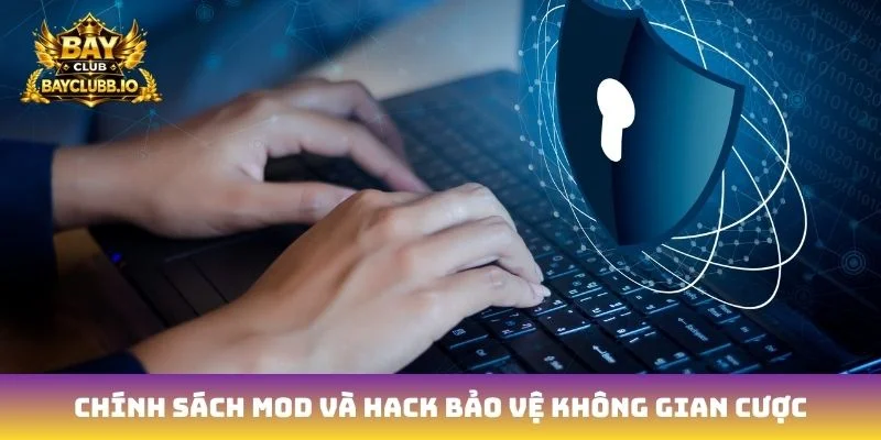 Chính sách mod và hack bảo vệ không gian cược