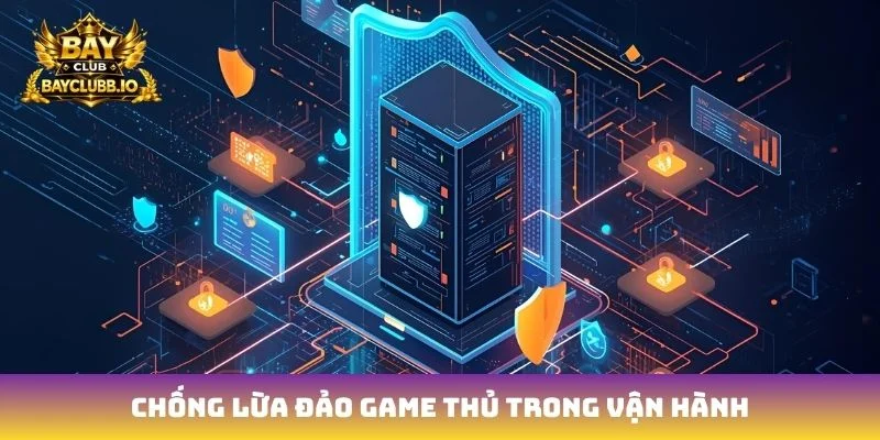 Chống lừa đảo game thủ trong vận hành