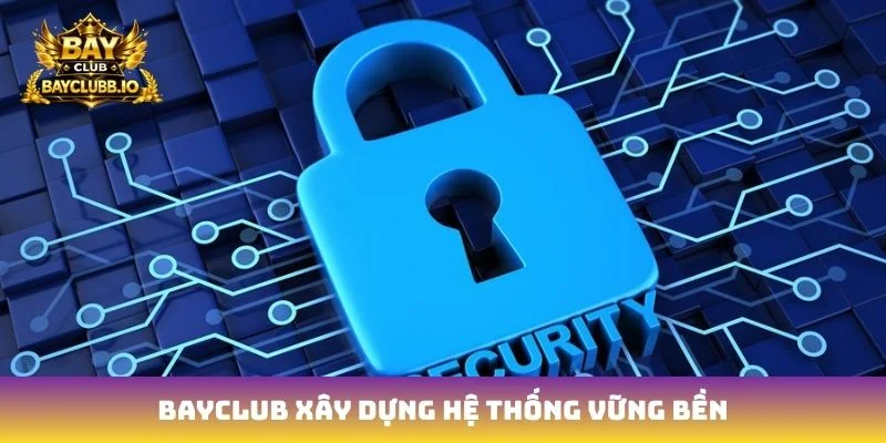 Bayclub xây dựng hệ thống vững bền