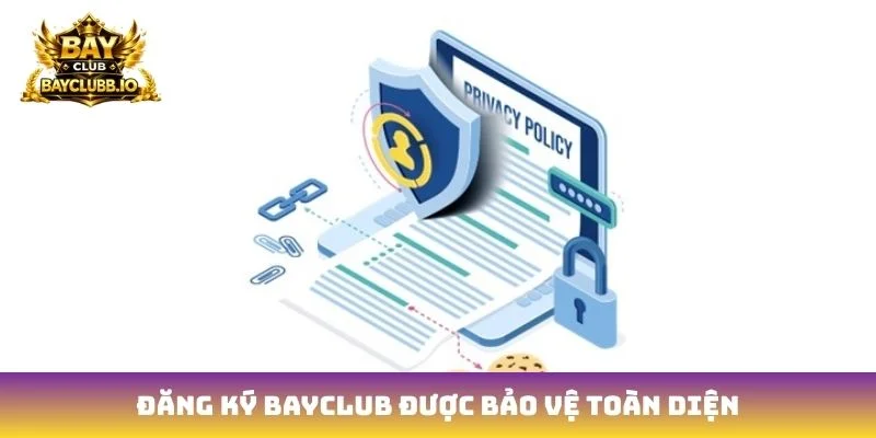 Đăng ký Bayclub được bảo vệ toàn diện