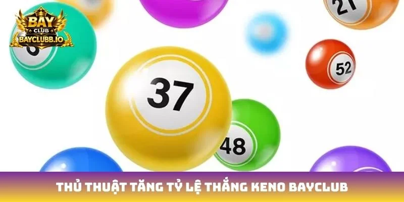 Thủ thuật tăng tỷ lệ thắng Keno Bayclub