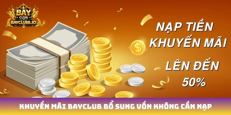 Khuyến mãi Bayclub bổ sung vốn không cần nạp