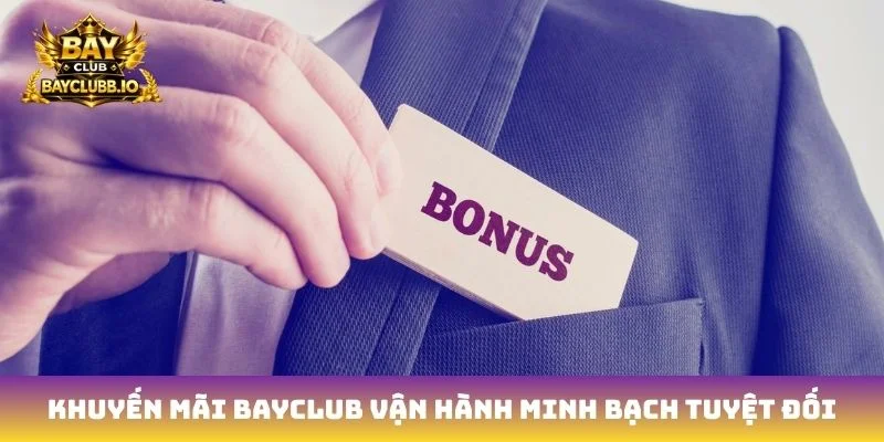 Khuyến mãi Bayclub vận hành minh bạch tuyệt đối
