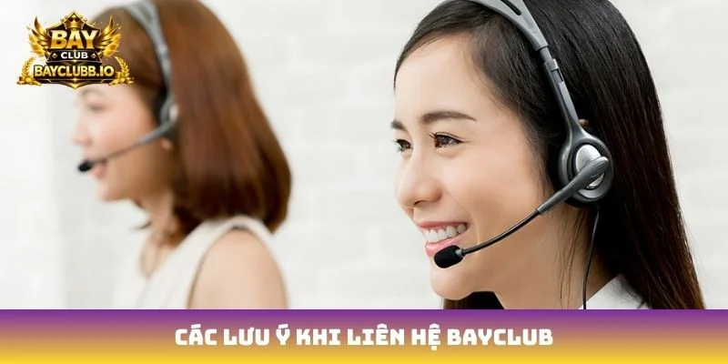 Các lưu ý khi liên hệ Bayclub