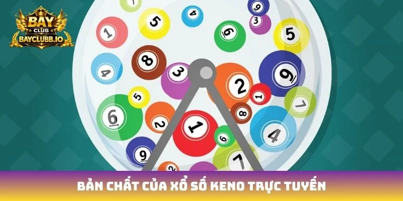 Bản chất của xổ số Keno trực tuyến