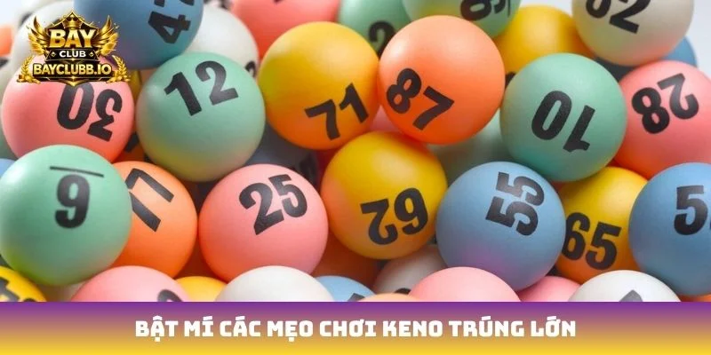 Bật mí các mẹo chơi keno trúng lớn
