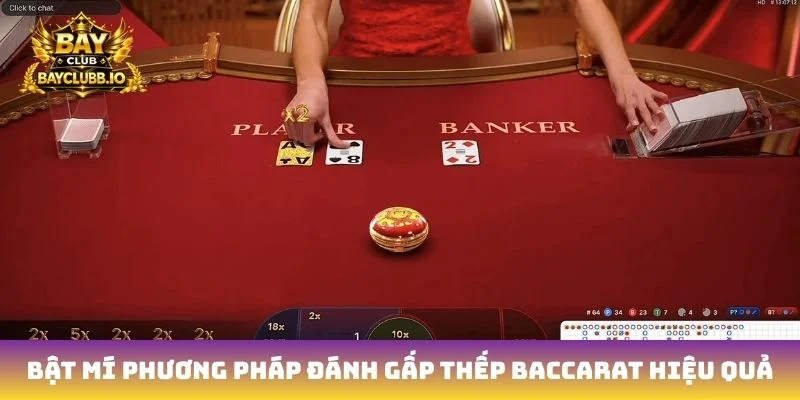 Bật mí phương pháp đánh gấp thếp Baccarat hiệu quả