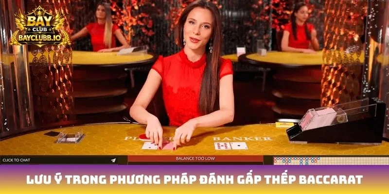 Lưu ý trong phương pháp đánh gấp thếp Baccarat