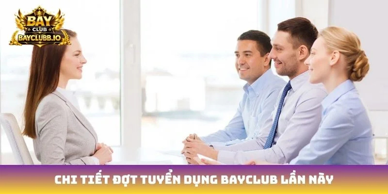 Chi tiết đợt tuyển dụng Bayclub lần này